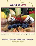 World of Love: Delicious Plant-Based and Gluten-Free Cooking Made Simple 1548960039 Book Cover