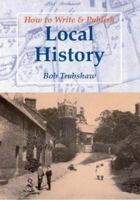 How to Write and Publish Local History 1872883338 Book Cover