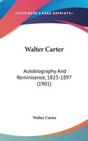 Walter Carter: autobiography and reminiscence, 1823-1897 1104525550 Book Cover