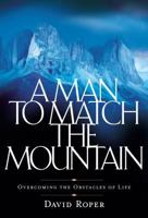 A Man to Match the Mountain: Overcoming the Obstacles of Life 1572930136 Book Cover