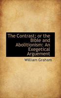 The Contrast or the Bible and Abolitionism: An Exegetical Argument 0526921927 Book Cover