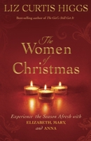 The Women of Christmas: Experience the Season Afresh with Elizabeth, Mary, and Anna 1601425414 Book Cover