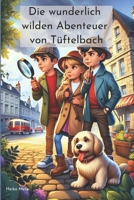 Die wunderlich wilden Abenteuer von Tüftelbach: 10 spannende Detektivgeschichten für Kinder ab 6 Jahren (German Edition) 3689670055 Book Cover