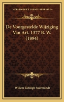 De Voorgestelde Wijziging Van Art. 1377 B. W. (1894) 1167443667 Book Cover