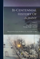 Bi-centennial History Of Albany: History Of The County Of Albany, N.y., From 1609 To 1886; Volume 2 1017281068 Book Cover