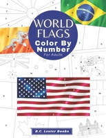 World Flags: Color By Number For Adults: Bring The Country Flags To Life With This Fun And Relaxing Coloring Book 1913668460 Book Cover