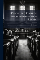 Klage Und Einrede Nach Preussischem Recht: Ihre Natur Im Allgemeinen U. D. Bedingungen Ihres Gebrauchs Mit Rücksicht Auf D. Einzelnen Rechtsverhältnisse... 1271788063 Book Cover