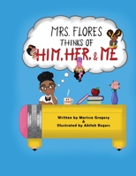 Mrs. Flores thinks of him, her, and me! 0578896125 Book Cover