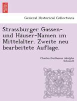 Strassburger Gassen- und Häuser-Namen im Mittelalter. Zweite neu bearbeitete Auflage. 1249010659 Book Cover