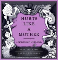 Hurts Like a Mother: A Cautionary Alphabet 0385540779 Book Cover
