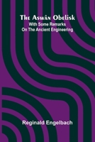 The Asw n Obelisk; With Some Remarks On The Ancient Engineering 9368390290 Book Cover