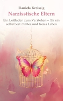Narzisstische Eltern - Der Einfluss narzisstischer Eltern auf die eigene Persönlichkeitsentwicklung: Ein Leitfaden zum Verstehen - für ein selbstbestimmtes und freies Leben (German Edition) 338422230X Book Cover