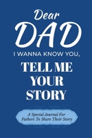 Dear Dad Guided Journal For Memory Keepsake, I Wanna Know You, Tell Me Your Life Story: A Special Journal For Fathers To Share Their Story B0DSDRF2ZF Book Cover