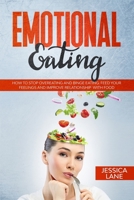 Emotional Eating: How to Stop Overeating and Binge Eating. Feed Your Feelings and Improve Relationship With Food 1709132604 Book Cover