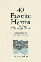 40 Favorite Hymns on the Christian Life: A Closer Look at Their Spiritual and Poetic Meaning 1629956171 Book Cover