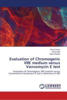 Evaluation of Chromogenic VRE medium versus Vancomycin E test 6139963524 Book Cover
