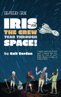 Season One: Iris and the Crew Tear Through Space 1990086497 Book Cover