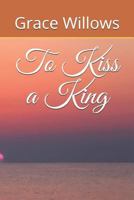 To Kiss a King 1973457644 Book Cover