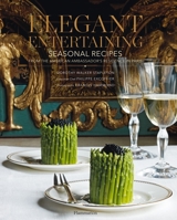 Elegant Entertaining: Seasonal Recipes from the American Ambassador's Residence in Paris 2080301160 Book Cover