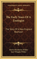 The Early Years Of A Zoologist: The Story Of A New England Boyhood 1163190942 Book Cover