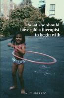 What She Should Have Told a Therapist to Begin with 1793019789 Book Cover