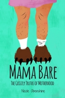 Mama Bare: The Grizzly Truths of Motherhood 1946665495 Book Cover