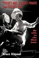 There's Mel, There's Woody, and There's You: My Life in the Slow Lane 1452011168 Book Cover