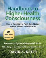 Handbook to Higher Health Consciousness: How to Transition to Plant-Based Eating to Heal Yourself and the Planet 1976480787 Book Cover