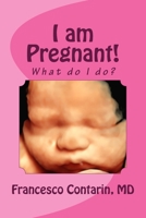 I am Pregnant!: What do I do? 1499289235 Book Cover