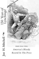 150 Years of Lynchings! 1450589367 Book Cover