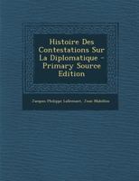 Histoire Des Contestations Sur La Diplomatique... 1019300353 Book Cover