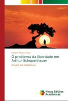 O problema da liberdade em Arthur Schopenhauer: Ensaio de Metafísica 6139648777 Book Cover