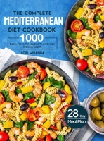 The Complete Mediterranean Diet Cookbook: 1000 Easy, Flavorful recipes to embrace lifelong health|A 28-day meal plan with daily healthy lifestyle tips and reminders 1637335393 Book Cover