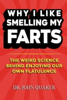 Why I Like Smelling My Farts The Weird Science Behind Enjoying Our Own Flatulence: Blank Gag Book | Funny Coffee Table Book for Pranking Friends 1670826538 Book Cover