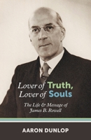 Love of Truth, Lover of Souls: The Life & Message of James B. Rowell 1774841967 Book Cover