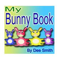 My Bunny Book: A Rhyming Picture Book for Children with Bunny friends doing Bunny Things in the Spring 1508756589 Book Cover