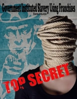 Government Instituted Slavery Using Franchises, Volume 1, Form #05.030 1079310304 Book Cover