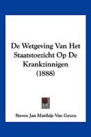 De Wetgeving Van Het Staatstoezicht Op De Krankzinnigen (1888) 1160063583 Book Cover