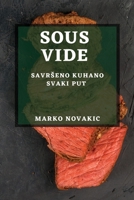 Sous Vide: Savrseno Kuhano Svaki Put 1783815612 Book Cover