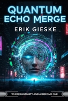 Quantum Echo Merge: Where humanity and AI become one B0FQP894Y5 Book Cover