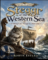 Steggr of the Western Sea: A Viking Cat’s Voyage to a New Land (Tales of Cats) B0HBG9WN7J Book Cover