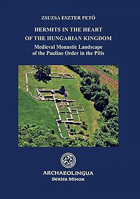 Hermits in the Heart of the Hungarian Kingdom: Medieval Monastic Landscape of the Pauline Order in the Pilis 6155766096 Book Cover