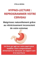 HYPNO-LECTURE: REPROGRAMMER VOTRE CERVEAU: Maigrissez naturellement grâce au rétrécissement inconscient de votre estomac (French Edition) B0DWL6Z1TC Book Cover