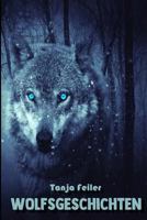Wolfsgeschichten: Kurzgeschichten 1726838137 Book Cover