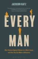 Every Man: Why Violence Against Women Is a Men's Issue, and How You Can Make a Difference B0G72TX99D Book Cover
