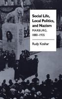 Social Life, Local Politics, and Nazism: Marburg, 1880-1935 0807842877 Book Cover