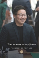 The Journey to Happiness: The Story of Tony Lee B09RTYHP3D Book Cover