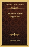 The Power of Self-Suggestion 1497936918 Book Cover
