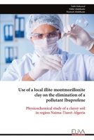 Use of a local illite-montmorillonite clay on the elimination of a pollutant Ibuprofene: Physicochemical study of a clayey soil in region Naima-Tiaret-Algeria 9999322794 Book Cover