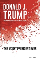 Donald J. Trump, Former President of the United States: The Worst President Ever B0C322RJ95 Book Cover